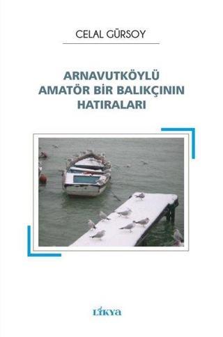 Arnavutköylü Amatör Bir Balıkçının Hatıraları - Celal Gürsoy - Likya