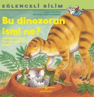 Bu Dinozorun İsmi Ne?-Eğlenceli Bilim - Imke Rudel - İş Bankası Kültür Yayınları