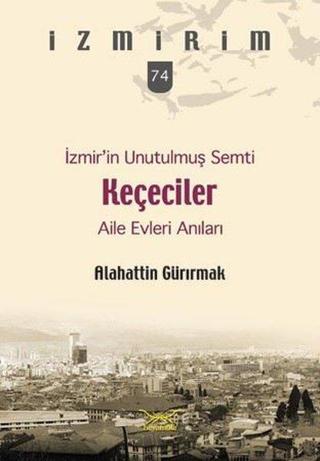 İzmir'in Unutulmuş Semti Keçeciler-İzmirim 74 - Alahattin Gürırmak - Heyamola Yayınları