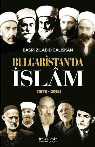 Bulgaristan'da İslam 1878 2018 - Basri Zilabid Çalışkan - İnkılab Yayınları