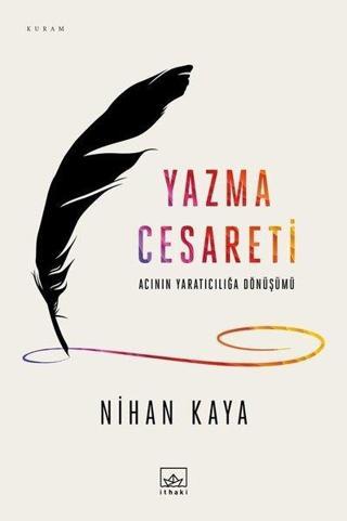 Yazma Cesareti - Nihan Kaya - İthaki Yayınları