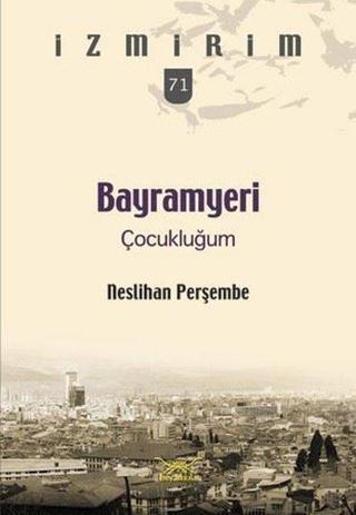Bayramyeri Çocukluğum-İzmirim 71 - Neslihan Perşembe - Heyamola Yayınları