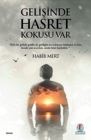 Gelişinde Hasret Kokusu Var - Habib Mert - Firuze Yayınları