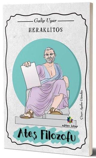 Heraklitos: Ateş Filozofu - Galip Uyar - Eğiten Kitap