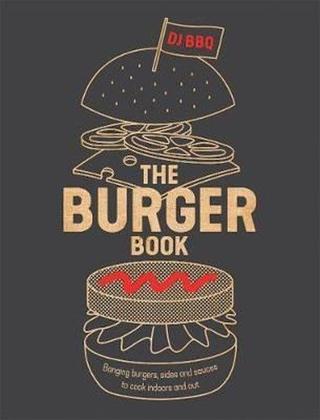 The Burger Book: Banging burgers sides and sauces to cook indoors and out - Christian Stevenson - Quadrille