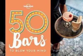 50 Bars to Blow Your Mind (Lonely Planet) - Ben Handicott - Lonely Planet