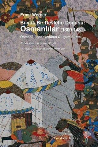 Büyük Bir Devletin Doğuşu: Osmanlılar (1300-1481) - Ernst Werner - Yordam Kitap