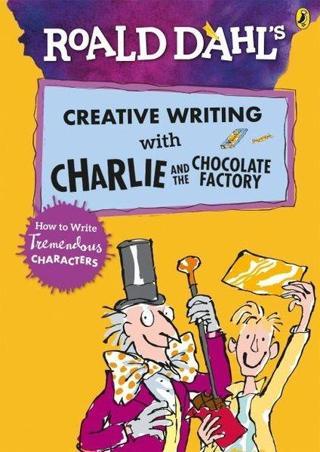 Roald Dahls Creative Writing with Charlie and the Chocolate Factory: How to Write Tremendous Charac - Puffin