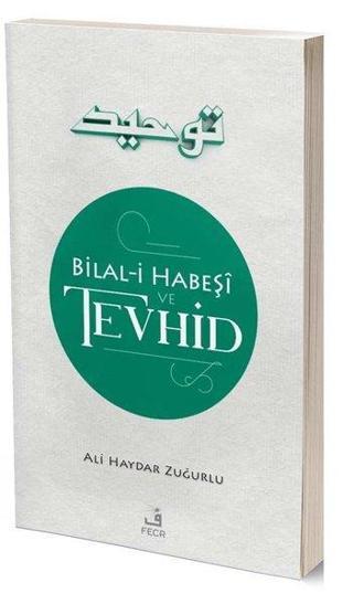 Bilal-i Habeşi ve Tevhid - Ali Haydar Zuğurlu - Fecr Yayınları