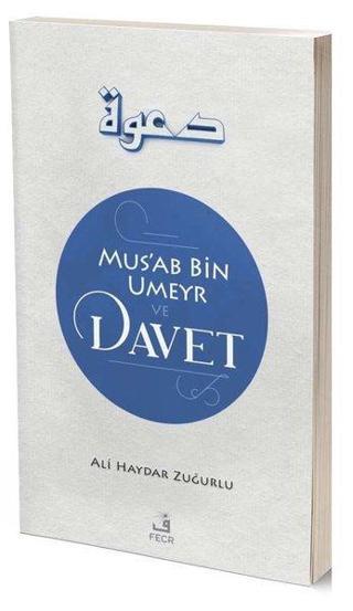 Mus'ab Bin Umeyr ve Davet - Ali Haydar Zuğurlu - Fecr Yayınları