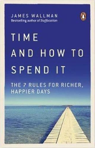 Time and How to Spend It - James Wallman - Virgin Books