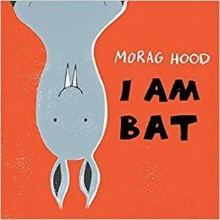 I Am Bat - Morag Hood - TWO HOOTS