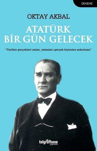 Atatürk Bir Gün Gelecek - Oktay Akbal - Telgrafhane Yayınları