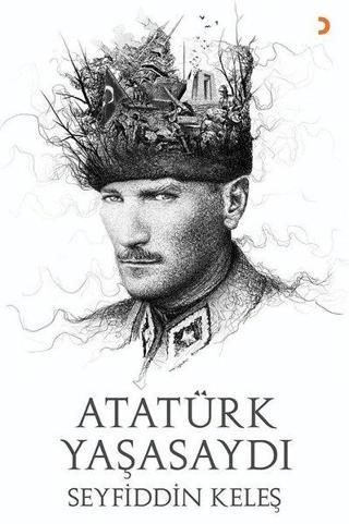 Atatürk Yaşasaydı - Seyfiddin Keleş - Cinius Yayınevi