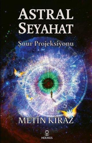 Astral Seyahat: Şuur Projeksiyonu - Metin Kiraz - Hermes Yayınları