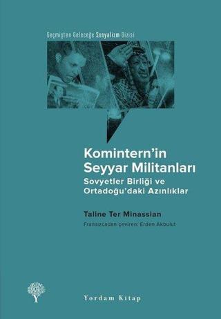 Komintern'in Seyyar Militanları-Sovyetler Birliği ve Ortadoğu'daki Azınlıklar - Taline Ter Minassian - Yordam Kitap