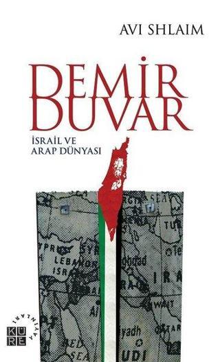 Demir Duvar-İsrail ve Arap Dünyası - Avi Shlaim - Küre Yayınları
