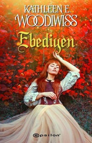 Ebediyen - Kathleen E. Woodiwiss - Epsilon Yayınevi