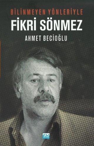 Fikri Sönmez-Bilinmeyen Yönleriyle - Ahmet Becioğlu - Su Yayınları