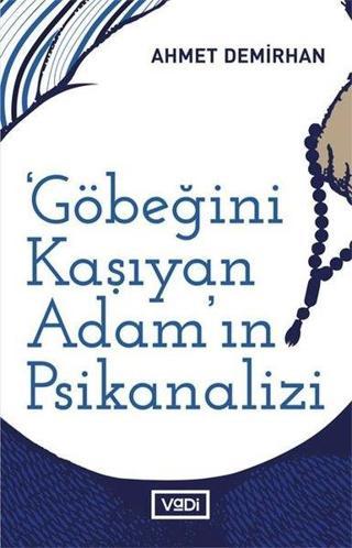 Göbeğini Kaşıyan Adam'ın Psikanalizi - Ahmet Demirhan - Vadi Yayınları