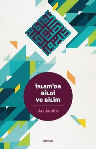 İslam'da Bilgi ve Bilim - Ali Akgün - Beyan Yayınları