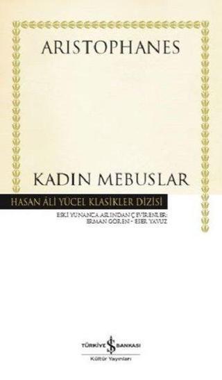 Kadın Mebuslar-Hasan Ali Yücel Klasikler - Aristophanes  - İş Bankası Kültür Yayınları