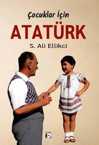 Çocuklar İçin Atatürk - S. Ali Ellikci - Alaska Yayınları