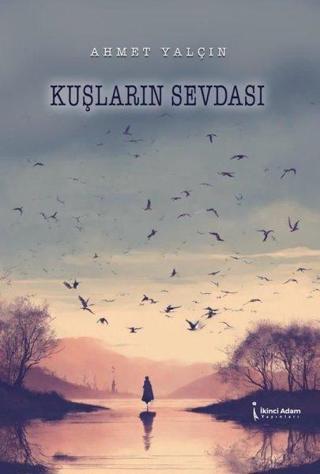 Kuşların Sevdası - Ahmet Yalçın - İkinci Adam Yayınları