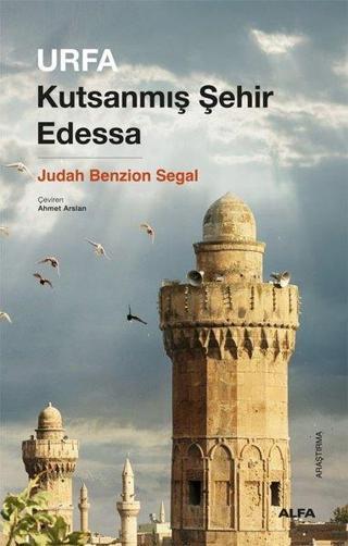 Urfa - Kutsanmış Şehir Edessa - Judah Benzion Segal - Alfa Yayıncılık
