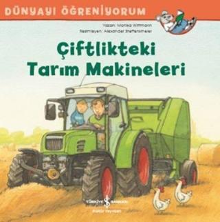 Çiftlikteki Tarım Makineleri-Dünyayı Öğreniyorum - Monika Wittmann - İş Bankası Kültür Yayınları