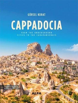 Cappadocia - From The Underground Cities To The Caravanserais - Gürsel Korat - Alfa Yayıncılık