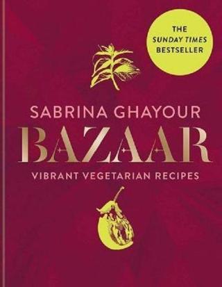 Bazaar: Vibrant vegetarian and plant-based recipes - Sabrina Ghayour - Michael O Mara