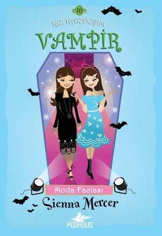 Moda Faciası: Kız Kardeşim Vampir-16 - Sienna Mercer - Pegasus Yayınevi