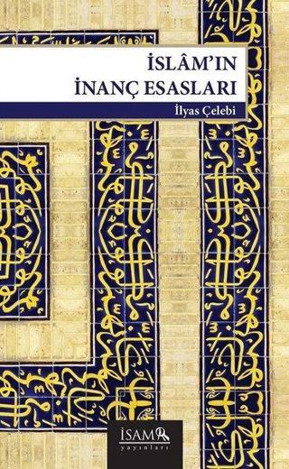 İslam'ın İnanç Esasları - İlyas Çelebi - İsam Yayınları