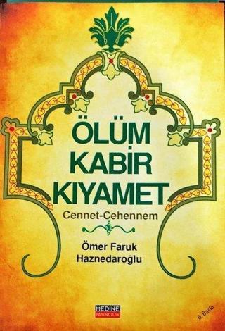 Ölüm Kabir Kıyamet: Cennet-Cehennem - Ömer Faruk Haznedaroğlu - Medine Yayıncılık