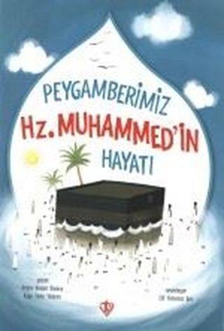 Peygamberimiz Hz.Muhammed'in Hayatı - Amine Kevser Karaca - Türkiye Diyanet Vakfı Yayınları