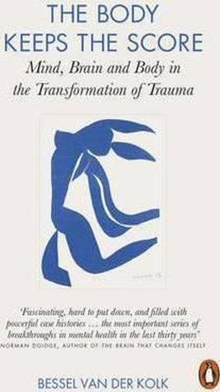 The Body Keeps the Score: Mind Brain and Body in the Transformation of Trauma - Bessel A. Van Der Kolk - Penguin