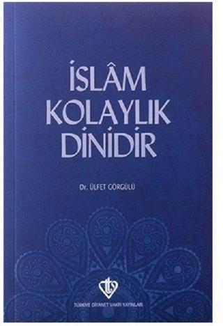İslam Kolaylık Dinidir - Ülfet Görgülü - Türkiye Diyanet Vakfı Yayınları