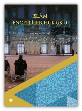 İslam Engelliler Hukuku - Ali Kumaş - Türkiye Diyanet Vakfı Yayınları