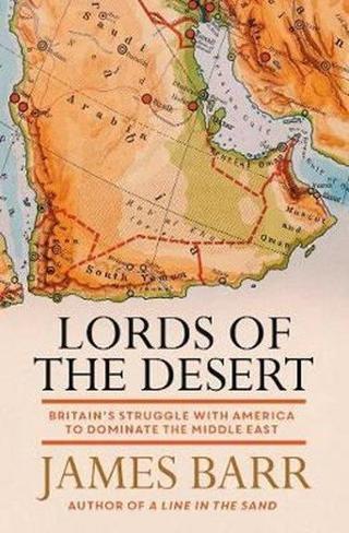 Lords of the Desert: Britain's Struggle with America to Dominate the Middle East - James Barr - Simon & Schuster
