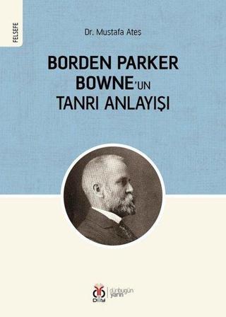 Borden Parker Bowne'un Tanrı Anlayışı - Mustafa Ateş - DBY Yayınları