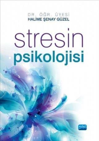 Stresin Psikolojisi - Halime Şenay Güzel - Nobel Akademik Yayıncılık