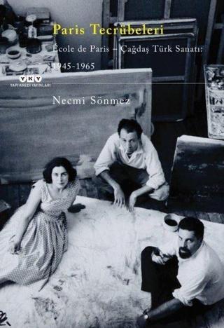 Paris Tecrübeleri-Ecole De Paris-Çağdaş Türk Sanatı: 1945-1965 - Necmi Sönmez - Yapı Kredi Yayınları
