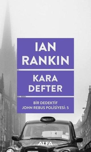 Kara Defter: Bir Dedektif John Rebus Polisiyesi-5 - Ian Rankin - Alfa Yayıncılık