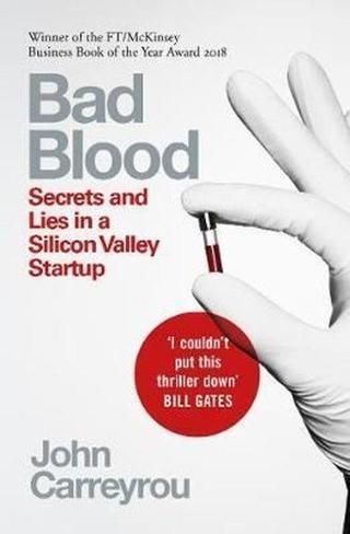 Picador Bad Blood: Secrets and Lies in a Silicon Valley Startup John Carreyrou