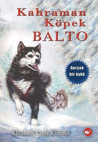 Kahraman Köpek Balto - Elizabeth Cody Kimmel - Beyaz Balina Yayınları