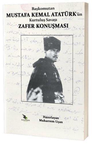 Başkomutan Mustafa Kemal Atatürk'ün Kurtuluş Savaşı Zafer Konuşması - Kolektif  - Kalender Yayınevi