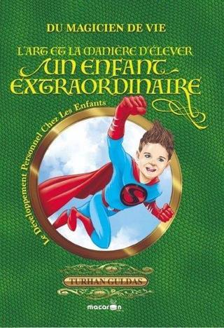 Süper Çocuk Yetiştirmenin Sırları - Turhan Güldaş - Macaron Yayınları