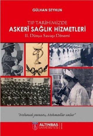 Tıp Tarihimizde Askeri Sağlık Hizmetleri - Gülhan Seyhun - Altınbaş Üniversitesi Yayınları