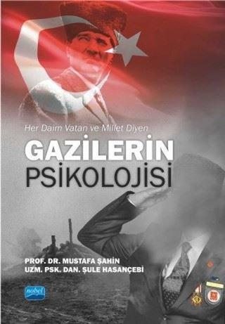 Her Daim Vatan ve Millet Diyen Gazilerin Psikolojisi - Mustafa Şahin - Nobel Akademik Yayıncılık